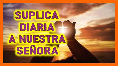 SUPLICA DIARIA A NUESTRA SEÑORA