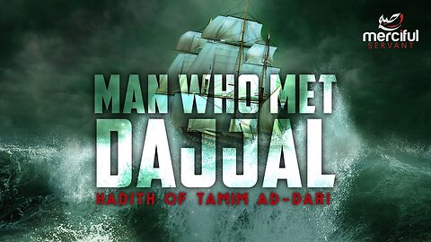 THE MAN WHO MET DAJJAL - HADITH OF TAMIM AD-DARI