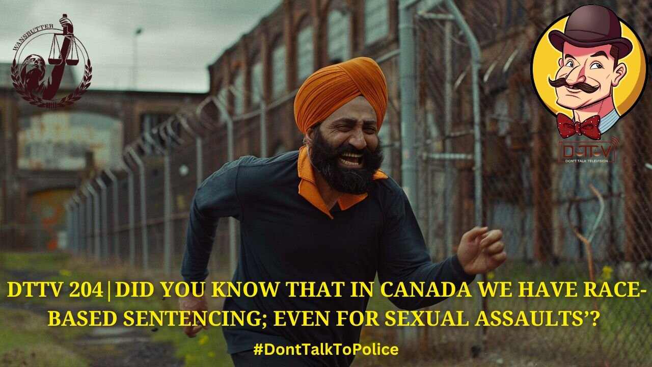 ⚠️DTTV 204⚠️ | Did You Know in Canada We Have Race-Based Sentencing; Even for Sexual Assaults’?