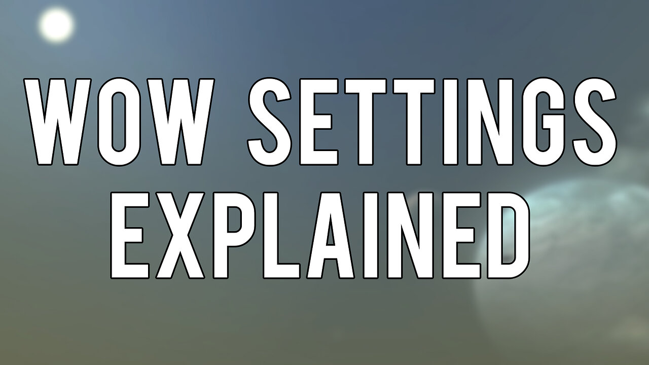 WoW Settings Explained