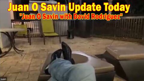 Juan O Savin Update Today: "Juan O Savin with David Rodriguez"