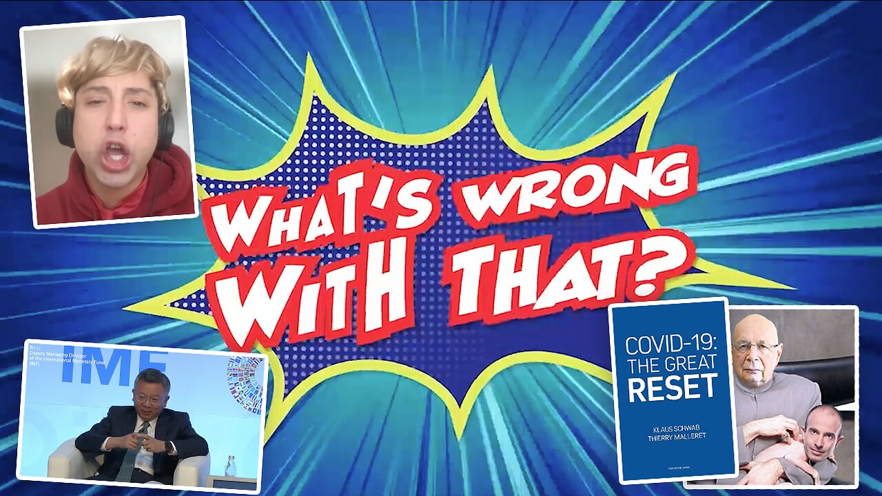 The Great Reset Explained | SPECIAL EDITION of What's Wrong With That Featuring Klaus Schwab Yuval, Noah Harari, the IMF's Bo Li and Trump Impersonator Jason Scoop