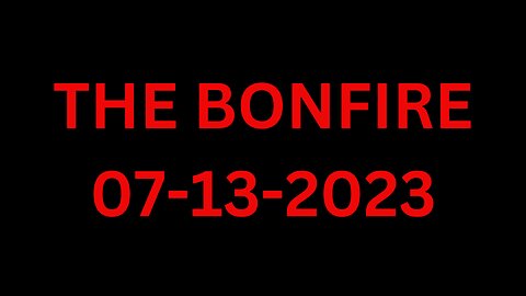 The Bonfire - 07/13/2023