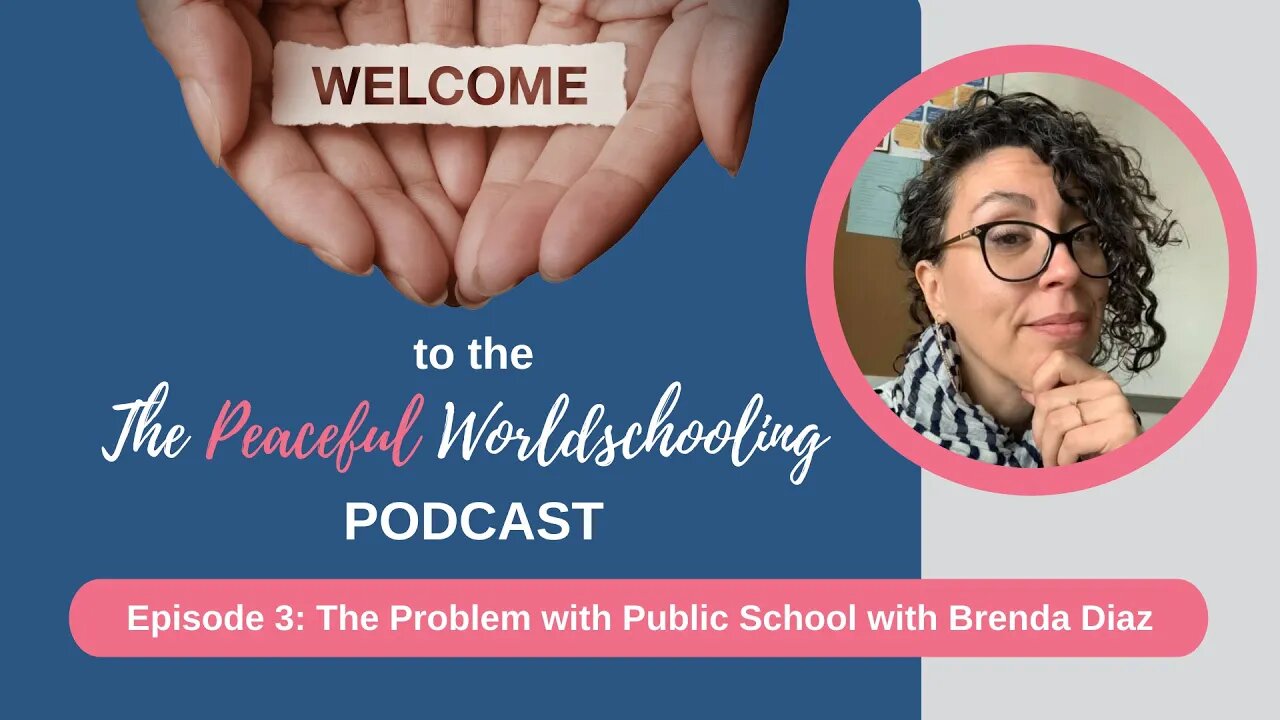 Peaceful Worldschooling Podcast - Episode 3: The Problems of Public School with Brenda Diaz