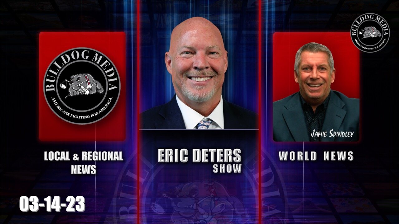 Eric Deters Show | Bulldogtv Local News | World News | March 14, 2023