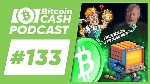 The Bitcoin Cash Podcast #133_ Saylor Sabotage & BTC Ossification_ feat. PakoVM