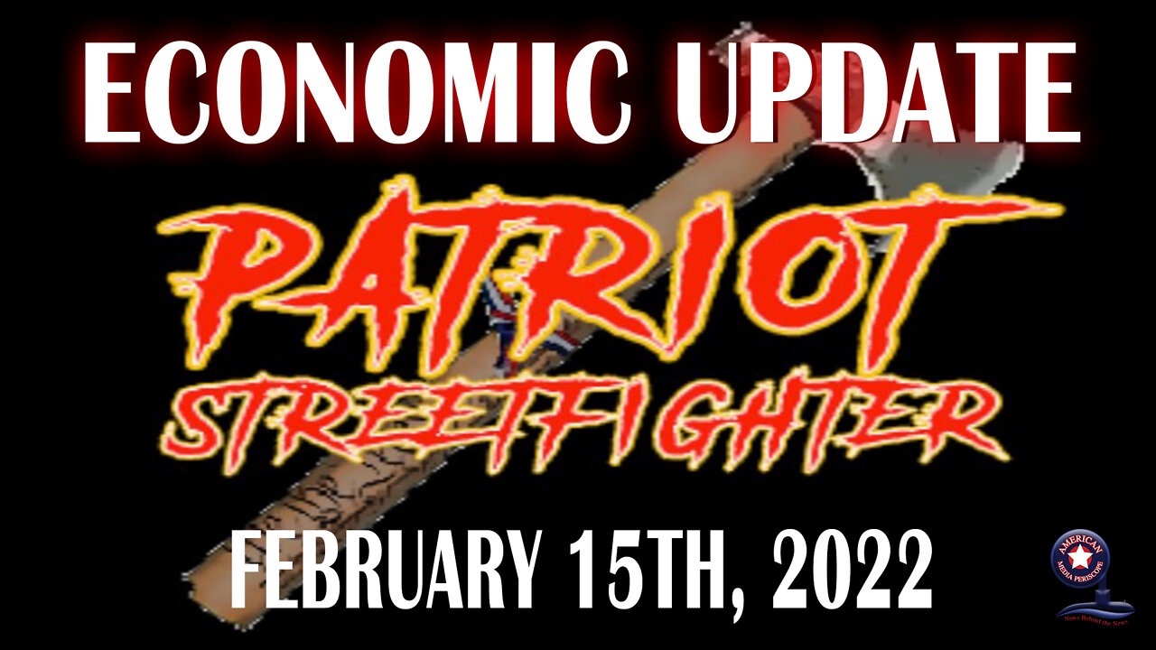 February 15th, 2022 ‘Economic Update’ with Dr. Kirk Elliot – Patriot Streetfighter