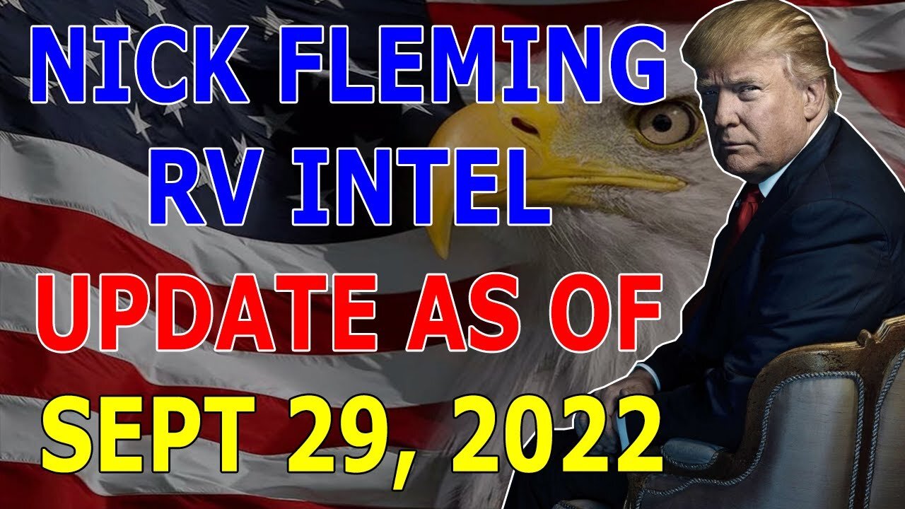 NICK FLEMING RV INTEL UPDATE AS OF SEPT 29, 2022 - TRUMP NEWS