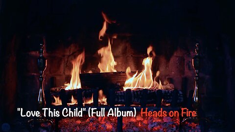 "Love This Child" (Full Album) - Heads On Fire