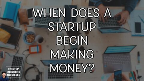 When Do Startups Start Making Money? - [STARTUP QUESTIONS ANSWERED]