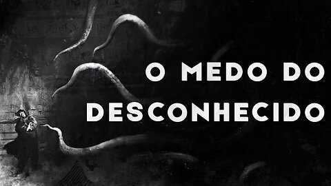 Eu só temo o que não conheço!