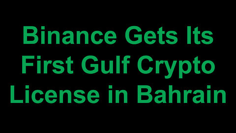 Binance Gets Its First Gulf Crypto License in Bahrain