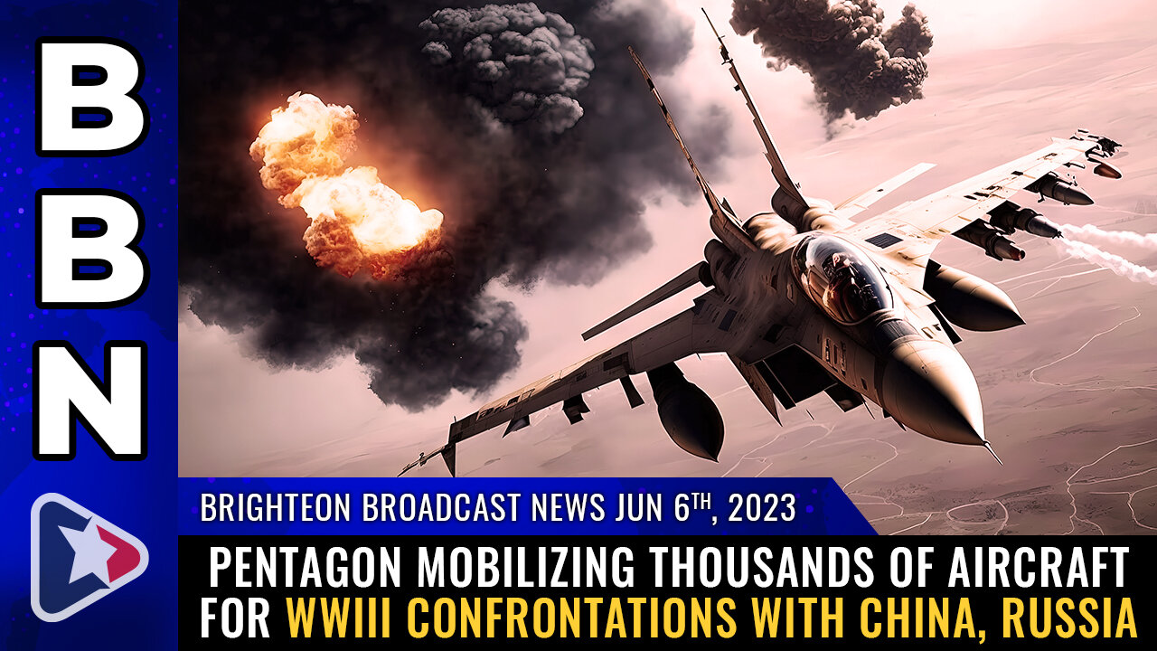 BBN, June 6, 2023 - Pentagon mobilizing THOUSANDS of aircraft for WWIII confrontations...