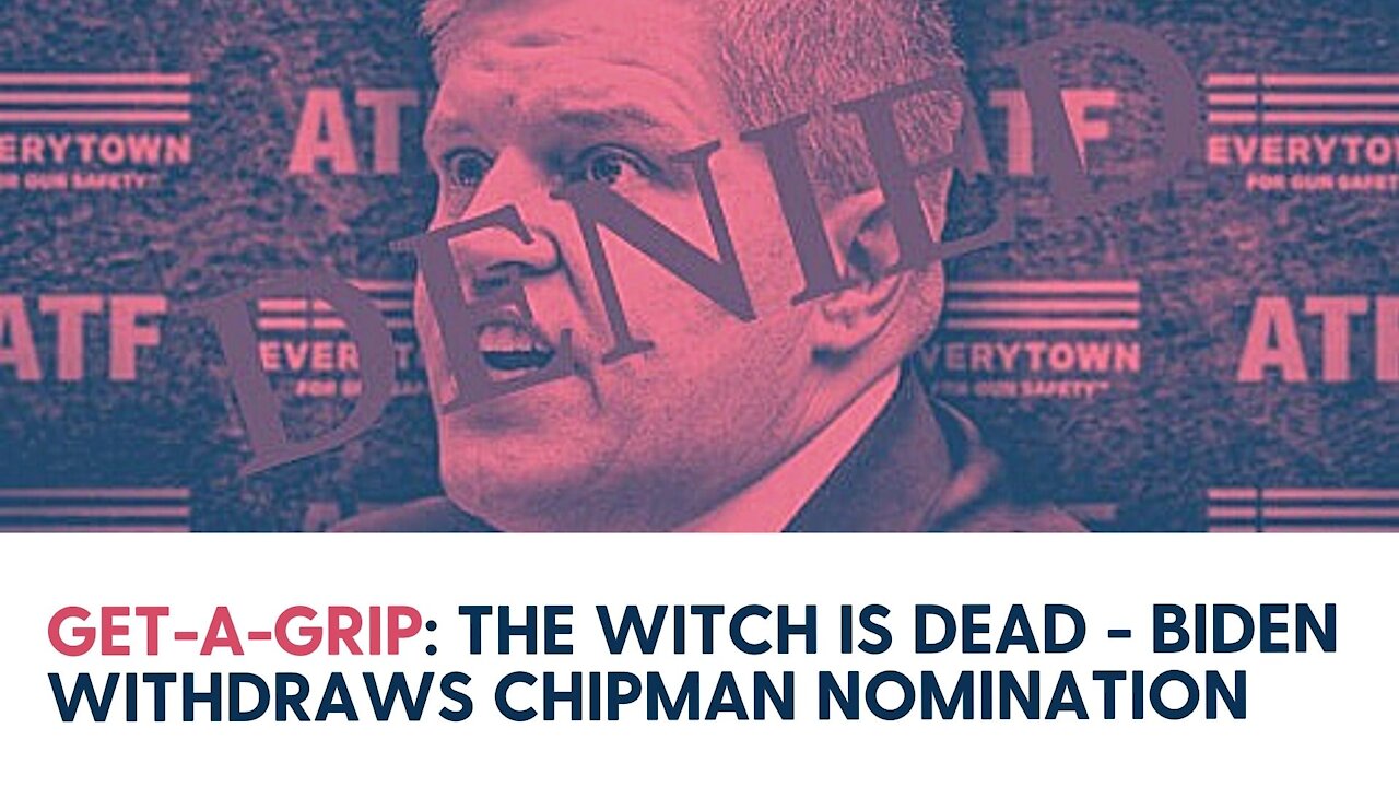 Get-A-Grip: The Witch is Dead - Biden Withdraws Chipman Nomination