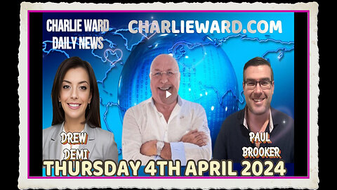 CHARLIE WARD DAILY NEWS WITH PAUL BROOKER DREW DEMI - THURSDAY 4TH APRIL 2024