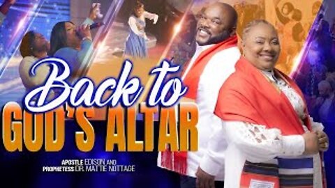 BACK TO GOD'S ALTAR (4.25.2021) | APOSTLE EDISON & PROPHETESS MATTIE NOTTAGE