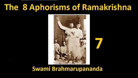 8 Aphorisms of Ramakrishna - Swami Brahmarupananda 7