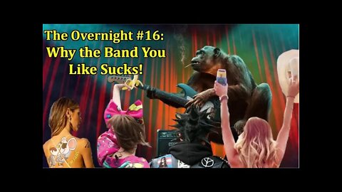 The Overnight #16: Why the Band You Likes Sucks!