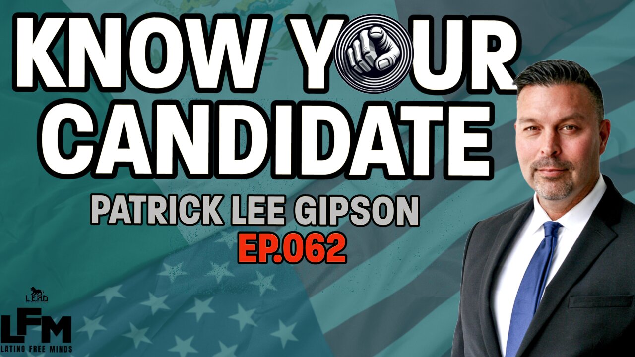 Know Your Candidate - Patrick Lee Gipson (LFM Ep.062)