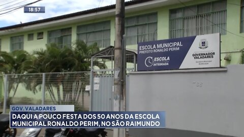 Gov. Valadares: Daqui a pouco Festa dos 50 anos da Escola Municipal Ronaldo Perim, no São Raimundo.