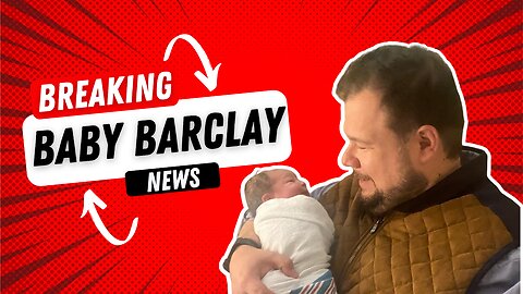 Breaking Baby Barclay News!