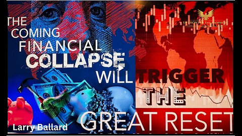 LARRY BALLARD - The Coming Financial Collapse Will Trigger The Great Reset!