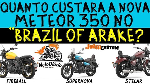 Quanto CUSTARÁ a NOVA Royal Enfield METEOR 350 no "BRAZIL of ARAKE"?