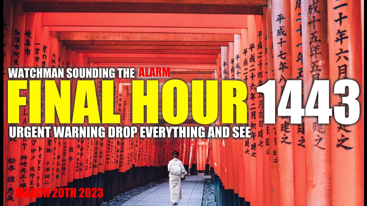 FINAL HOUR 1443 - URGENT WARNING DROP EVERYTHING AND SEE - WATCHMAN SOUNDING THE ALARM