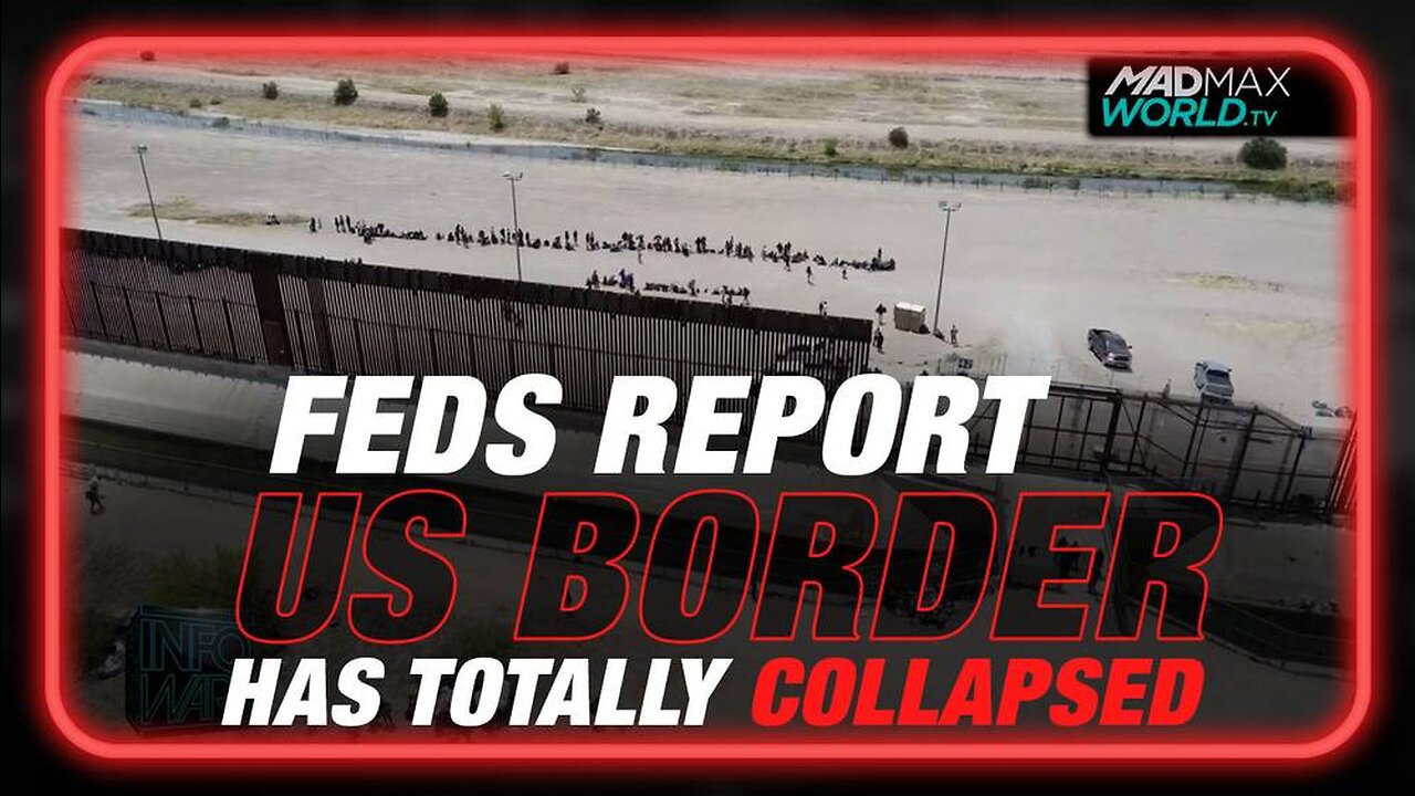 BREAKING: Feds Report US Border Has Totally Collapsed