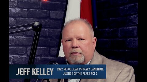 Ep.94: Candidate Interviews: Jeff Kelley Candidate Justice Of The Peace Pct. 2