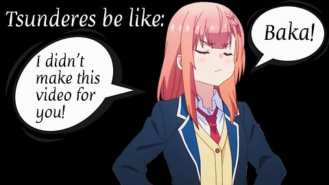 Tsundere: The Anime Girls' Who "Don't" Like You. BAKA!