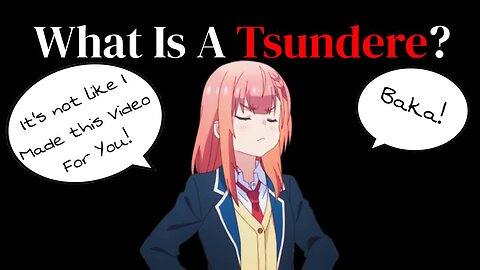 Tsundere: The Anime Girls' Who "Don't" Like You. BAKA!