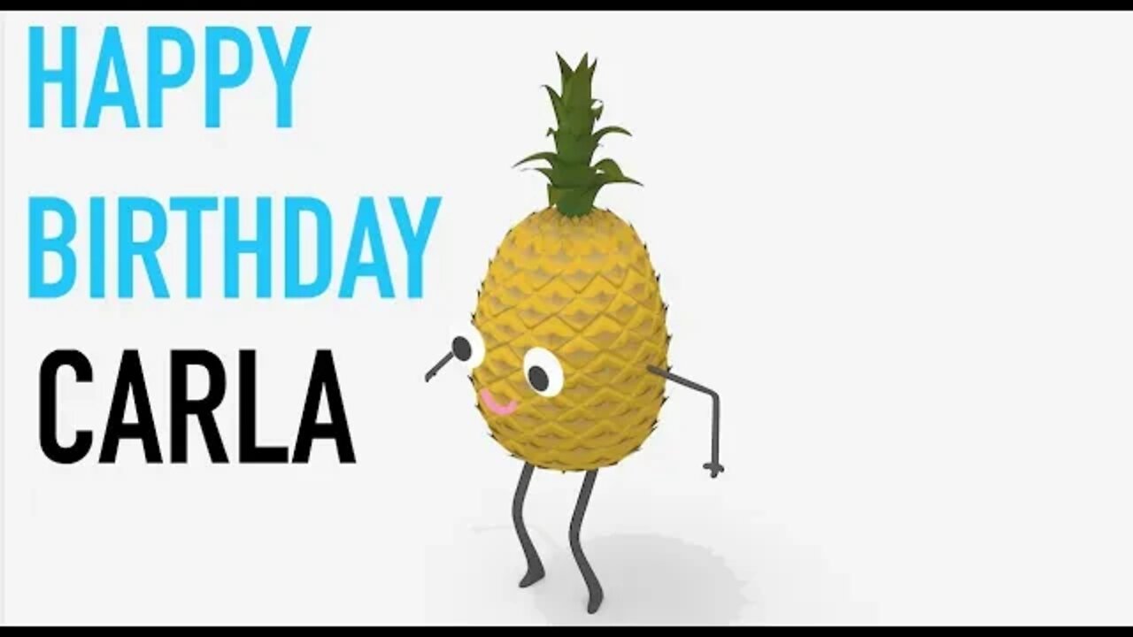 Happy Birthday CARLA! - PINEAPPLE Birthday Song