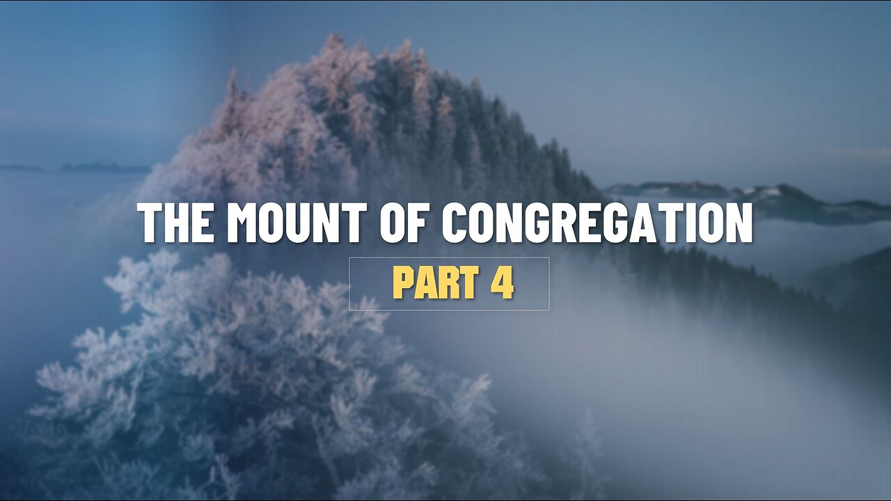 004 THE MOUNT OF CONGREGATION part 4