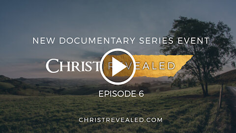 Christ Revealed - Episode 6