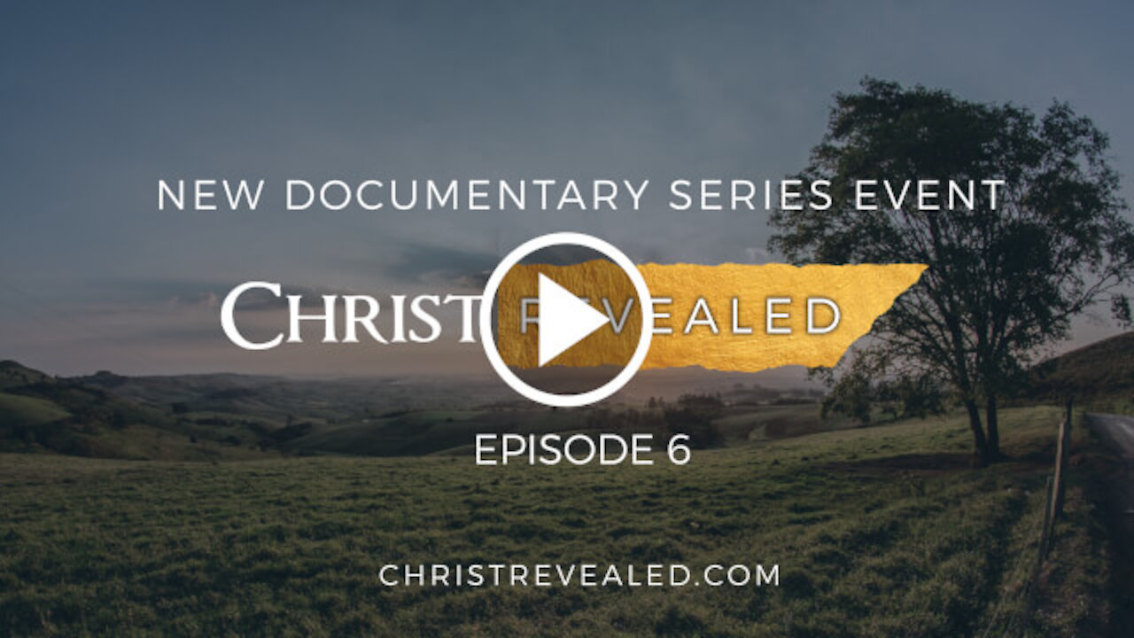 Christ Revealed - Episode 6