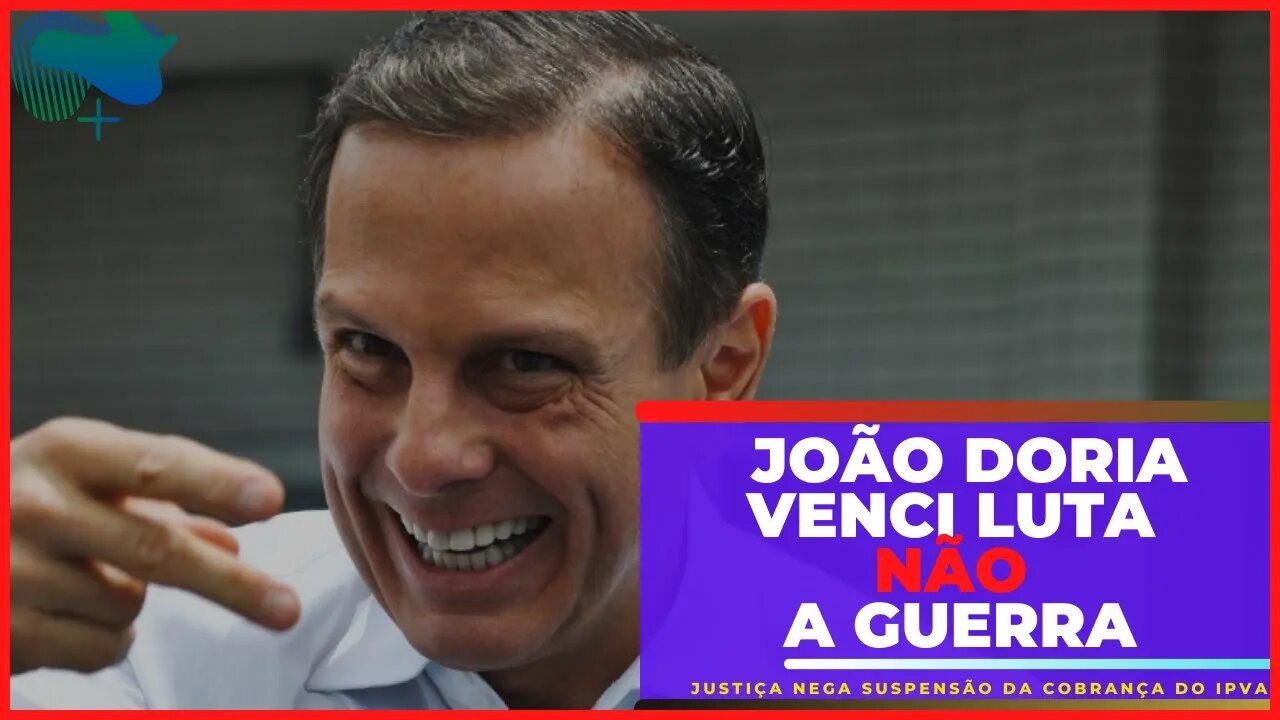 JOÃO DORIA VENCE A LUTA NÃO A GUERRA - Justiça Nega Suspensão da Cobrança do IPVA