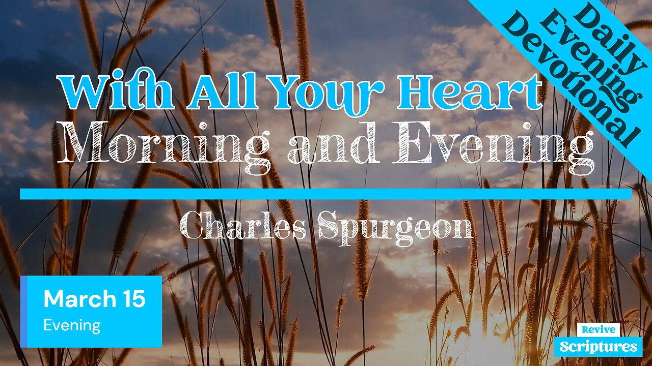 March 15 Evening Devotional | With All Your Heart | Morning and Evening by Charles Spurgeon