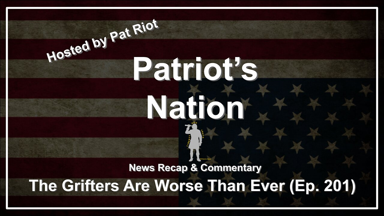 The Grifters Are Worse Than Ever (Ep. 201) - Patriot's Nation