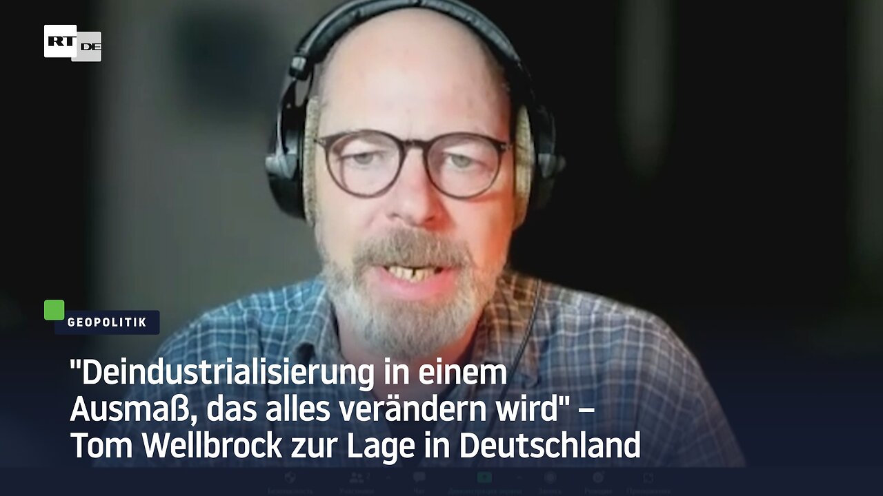 "Deindustrialisierung in einem Ausmaß, das alles verändern wird" – Tom Wellbrock