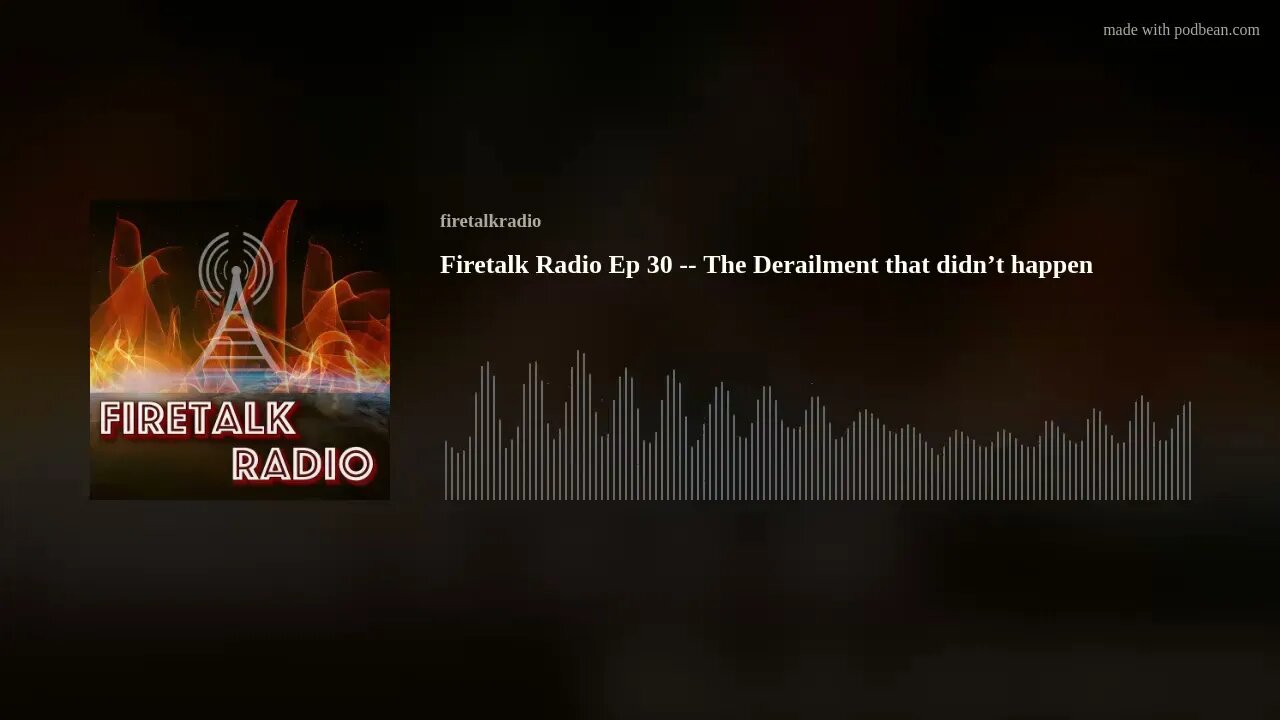 Firetalk Radio Ep 30 -- The Derailment that didn’t happen