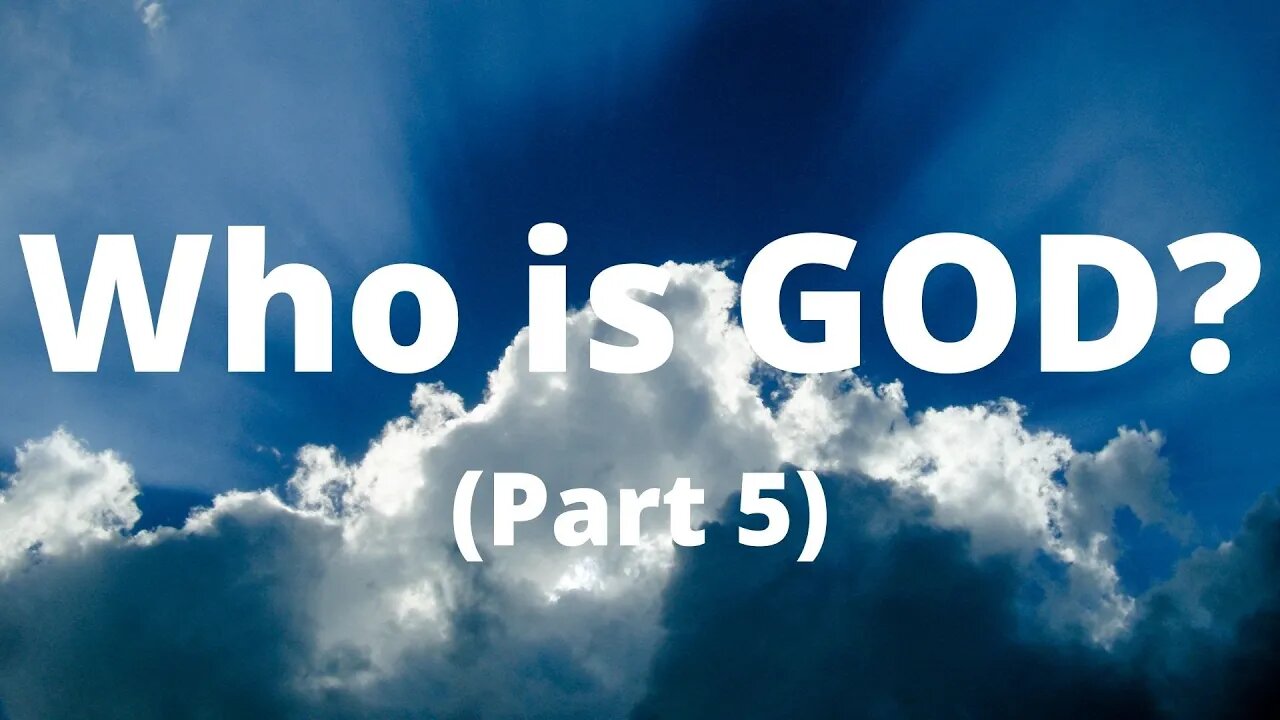 Who is GOD? | Part 5