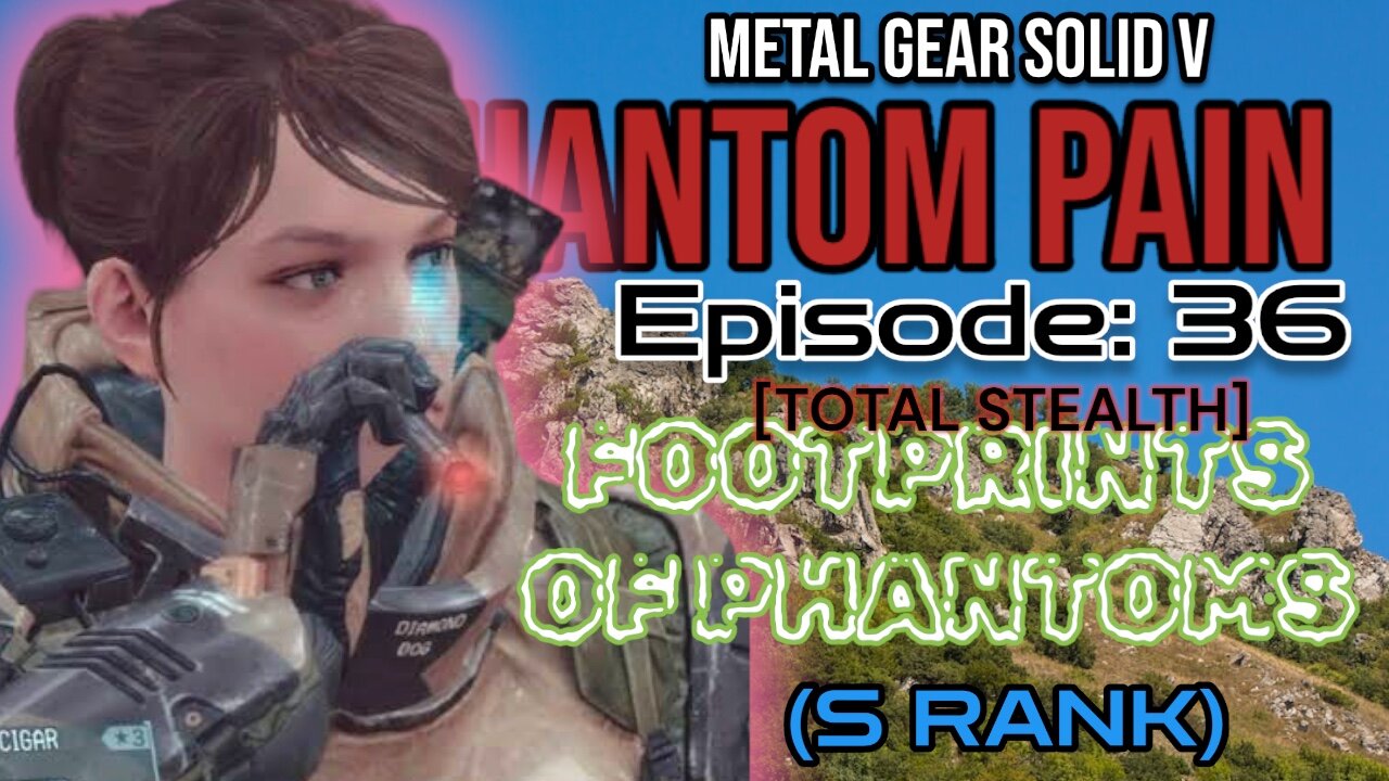 Mission 36: [TOTAL STEALTH] FOOTPRINTS OF PHANTOMS (S Rank) | Metal Gear Solid V: The Phantom Pain