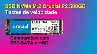 Testes de velocidades do SSD NVMe Crucial 500 GB M.2 P2 e comparativo com SSD SATA e HDD.