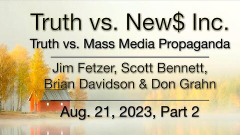 Truth vs. NEW$ Inc. Part 2 (August 2023) with Don Grahn, Scott Bennett, and Brian Davidson