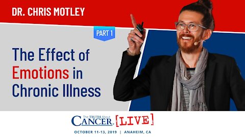 The Effects of Emotions in Chronic Illness | Dr. Chris Motley at The Truth About Cancer LIVE 2019