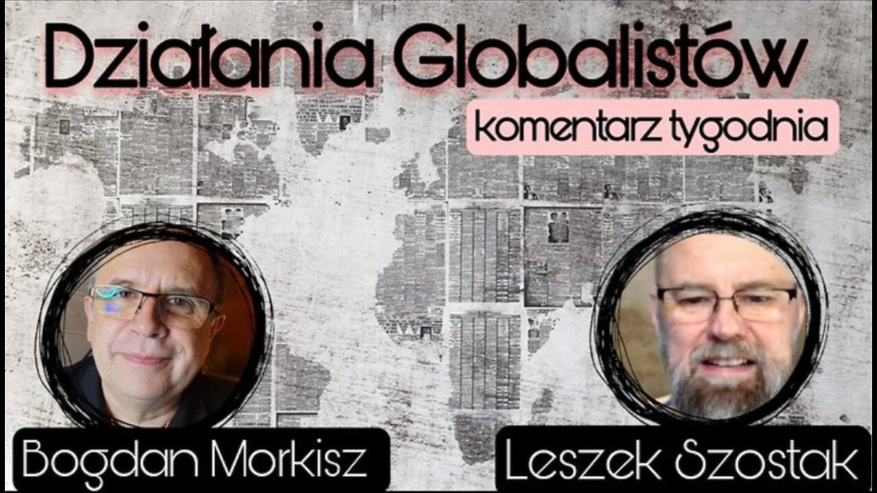 Dzialania Globalistow - Komentarz Tygodnia - Leszek Szostak