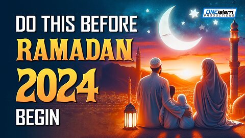 DO THIS BEFORE RAMADAN 2024 BEGIN