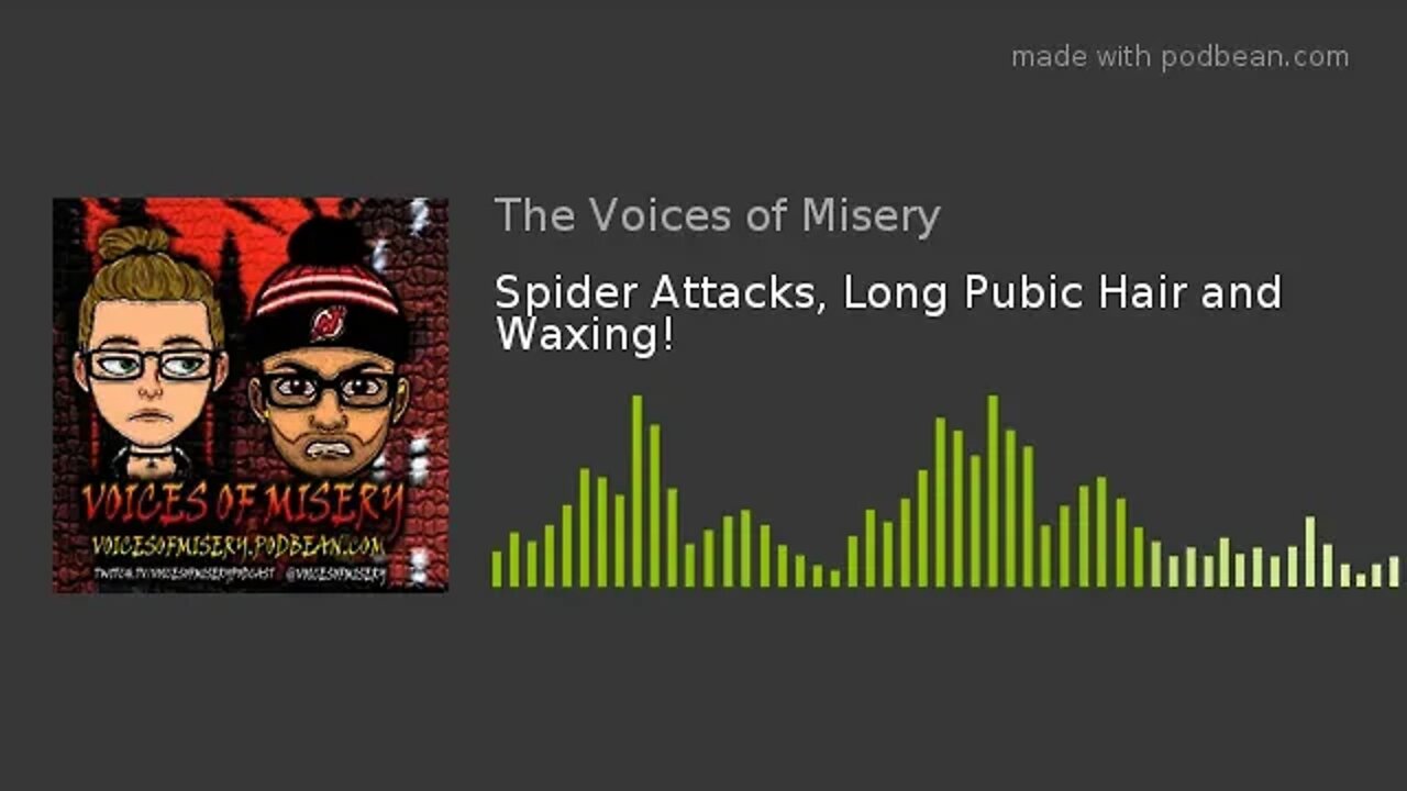 Spider Attacks, Long Pubic Hair and Waxing!