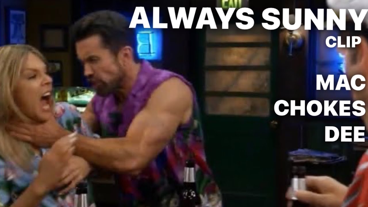 Mac Chokes Dee / ALWAYS SUNNY IN PHILADELPHIA